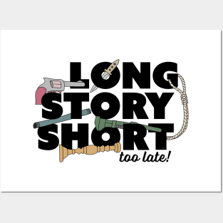 Long Story Short (Too Late) Posters and Art